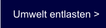 Umwelt entlasten >
