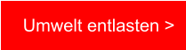 Umwelt entlasten >