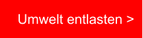 Umwelt entlasten >