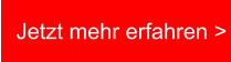 Jetzt mehr erfahren >