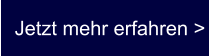 Jetzt mehr erfahren >