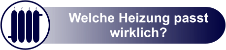 Welche Heizung passt wirklich?