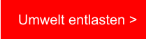 Umwelt entlasten >