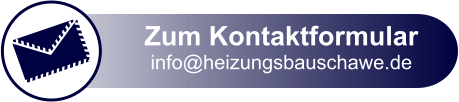 Zum Kontaktformular info@heizungsbauschawe.de